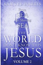 The World Don't Know This Jesus Volume 2: From Sea to Shining Sea