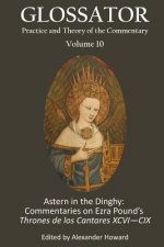 Glossator 10: Astern in the Dinghy: Commentaries on Ezra's Pound's Thrones de los Cantares XCVI?CIX