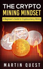 The Crypto Mining Mindset: A Beginner's Guide to Cryptocurrency Mining