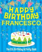 Happy Birthday Francesco - The Big Birthday Activity Book: (Personalized Children's Activity Book)