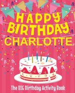 Happy Birthday Charlotte - The Big Birthday Activity Book: (Personalized Children's Activity Book)