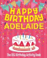 Happy Birthday Adelaide - The Big Birthday Activity Book: (Personalized Children's Activity Book)
