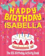 Happy Birthday Isabella - The Big Birthday Activity Book: (Personalized Children's Activity Book)