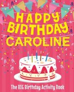 Happy Birthday Caroline - The Big Birthday Activity Book: (Personalized Children's Activity Book)