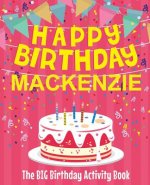 Happy Birthday Mackenzie - The Big Birthday Activity Book: (Personalized Children's Activity Book)