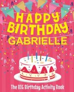 Happy Birthday Gabrielle - The Big Birthday Activity Book: (Personalized Children's Activity Book)