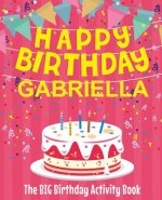 Happy Birthday Gabriella - The Big Birthday Activity Book: (Personalized Children's Activity Book)