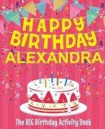 Happy Birthday Alexandra - The Big Birthday Activity Book: (Personalized Children's Activity Book)