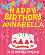 Happy Birthday Annabella - The Big Birthday Activity Book: (Personalized Children's Activity Book)