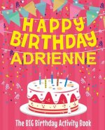 Happy Birthday Adrienne - The Big Birthday Activity Book: (Personalized Children's Activity Book)