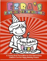 Ezra's Birthday Coloring Book Kids Personalized Books: A Coloring Book Personalized for Ezra that includes Children's Cut Out Happy Birthday Posters
