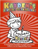 Kayden's Birthday Coloring Book Kids Personalized Books: A Coloring Book Personalized for Kayden that includes Children's Cut Out Happy Birthday Poste