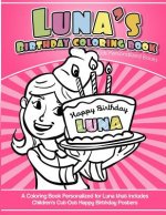 Luna's Birthday Coloring Book Kids Personalized Books: A Coloring Book Personalized for Luna that includes Children's Cut Out Happy Birthday Posters