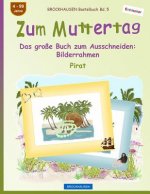 BROCKHAUSEN Bastelbuch Bd. 5 - Zum Muttertag: Das große Buch zum Ausschneiden - Bilderrahmen
