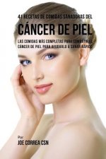 41 Recetas de Comidas Sanadoras del Cáncer de Piel: Las Comidas Más Completas Para Combatir El Cáncer de Piel Para Ayudarlo a Sanar Rápido
