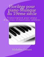 Florilege pour piano-Musique du 19eme siecle: Transcription pour piano d'oeuvres orchestrales celebres