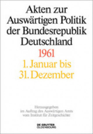 Akten zur Auswärtigen Politik der Bundesrepublik Deutschland 1961, 3 Teile