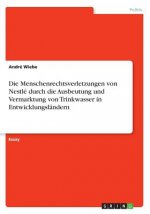 Die Menschenrechtsverletzungen von Nestlé durch die Ausbeutung und Vermarktung von Trinkwasser in Entwicklungsländern