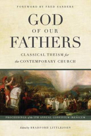 God of Our Fathers: Classical Theism for the Contemporary Church