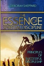 The Essence of Spiritual Discipline: Principles of Successful Discipleship