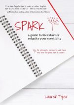 Spark: A Guide to Kickstart or Reignite Your Creativity