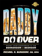 The Daddy Do Over: Boost Your Confidence in the Boardroom and the Bedroom