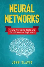 Neural Networks: Neural Networks Tools and Techniques for Beginners