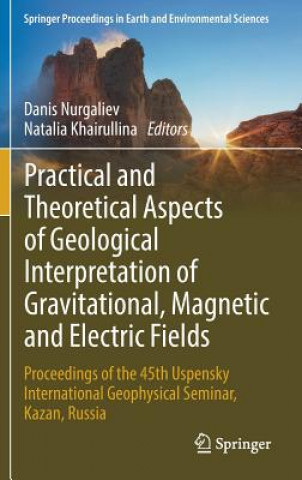 Practical and Theoretical Aspects of Geological Interpretation of Gravitational, Magnetic and Electric Fields