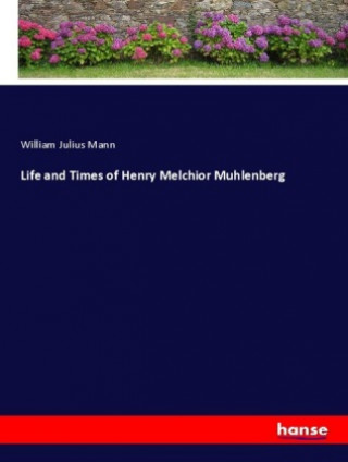 Life and Times of Henry Melchior Muhlenberg