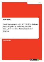 Das Wahlverhalten der SPD-Wähler bei der Bundestagswahl 2009 anhand des Ann-Arbor-Modells. Eine empirische Analyse