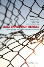 Jeux sans Fronti?res? - Grenzgänge der Geschichtswissenschaft