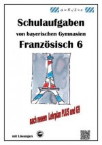 Französisch 6 (nach Découvertes 1) Schulaufgaben von bayerischen Gymnasien mit Lösungen G9 / LehrplanPLUS