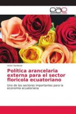 Politica arancelaria externa para el sector floricola ecuatoriano