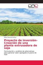 Proyecto de inversion-Creacion de una planta extrusadora de soja
