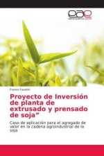 Proyecto de Inversion de planta de extrusado y prensado de soja