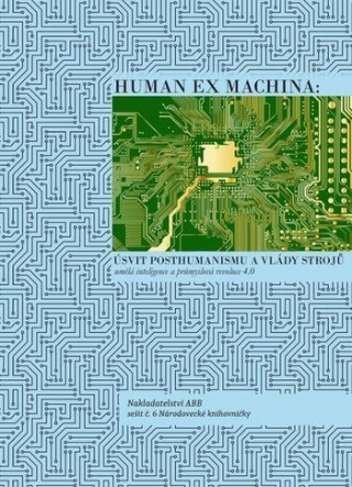 Human ex machina: Úsvit posthumanismu a vlády strojů