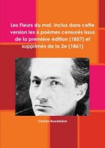 Les Fleurs du mal. Inclus dans cette version les 6 poemes censures issus de la premiere edition (1857) et supprimes de la 2e (1861)