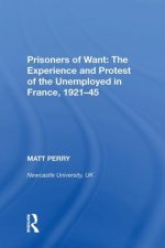 Prisoners of Want: The Experience and Protest of the Unemployed in France, 1921-45