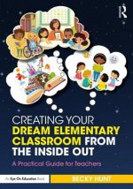 Creating Your Dream Elementary Classroom from the Inside Out