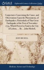 Conjectures Concerning the Cause, and Observations Upon the Ph nomena, of Earthquakes; Particularly of That Great Earthquake of the First of November