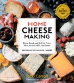 Home Cheese Making, 4th Edition: From Fresh and Soft to Firm, Blue, Goat's Milk and More; Recipes for 100 Favorite Cheeses