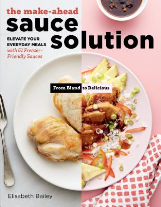 Make-Ahead Sauce Solution: Elevate Your Everyday Meals with 61 Freezer-Friendly Sauces