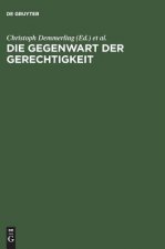 Die Gegenwart Der Gerechtigkeit Diskurse Zwischen Recht, Praktischer Philosophie Und Politik
