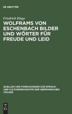 Wolframs von Eschenbach Bilder und Woerter fur Freude und Leid