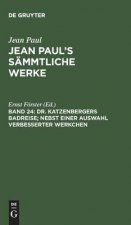 Jean Paul's Sammtliche Werke, Band 24, Dr. Katzenbergers Badreise; nebst einer Auswahl verbesserter Werkchen