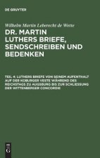 Luthers Briefe Von Seinem Aufenthalt Auf Der Koburger Veste Wahrend Des Reichstags Zu Augsburg Bis Zur Schliessung Der Wittenberger Concordie