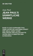 Kampaner Thal Oder Unter Die Unsterblichkeit Der Seele; Nebst Einer Erklarung Der Holzschnitte Unten Den 10 Geboten Den Katekismus