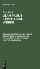 Jean Paul's Sammtliche Werke, Band 30, Herbst-Blumine oder gesammelte Werkchen aus Zeitschriften. Erstes und zweites Bandchen