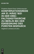 Konfirmationsrede am 31. Marz 1831 in der Dreifaltigkeitskirche zu Berlin bei der Einsegnung des Fursten Bismarck