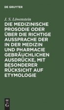 Medizinische Prosodie Oder UEber Die Richtige Aussprache Der in Der Medizin Und Pharmacie Gebrauchlichen Ausdrucke, Mit Besonderer Rucksicht Auf Etymo